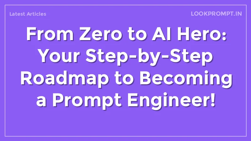 From Zero to AI Hero: Your Step-by-Step Roadmap to Becoming a Prompt Engineer!