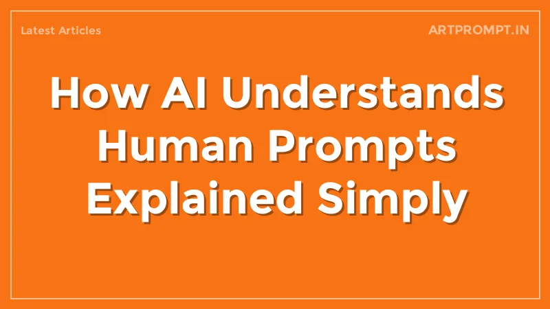 How AI Understands Human Prompts Explained Simply