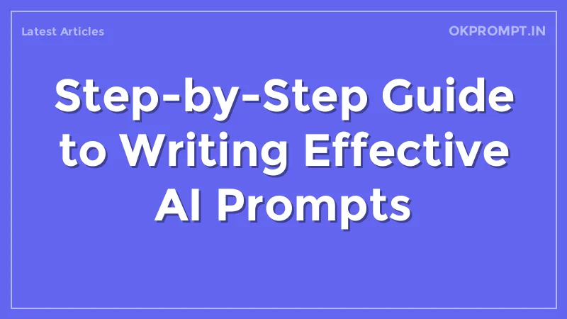 Step-by-Step Guide to Writing Effective AI Prompts