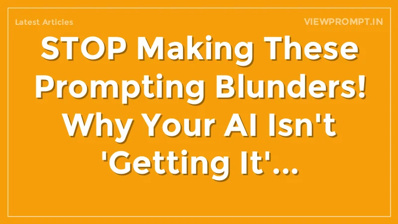 STOP Making These Prompting Blunders! Why Your AI Isn't 'Getting It'... - Main Thumbnail