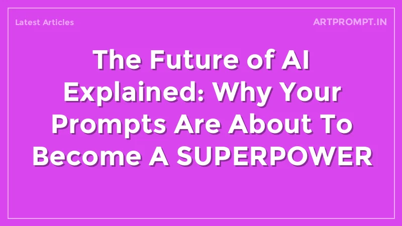 The Future of AI Explained: Why Your Prompts Are About To Become A SUPERPOWER