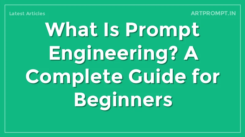 What Is Prompt Engineering? A Complete Guide for Beginners